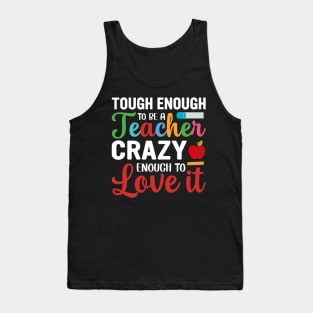 Tough To Be A Teacher Crazy Enough To Love It Tank Top